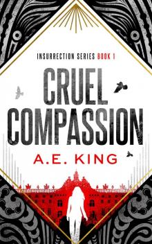 Cruel Compassion: A dystopian thriller with a hint of romance (Insurrection Series Book 1) Read online