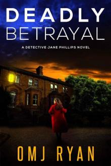 Deadly Betrayal: A gripping crime thriller full of mystery and suspense (Detective Jane Phillips Book 4) Read online