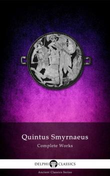 Delphi Complete Works of Quintus Smyrnaeus Read online