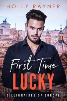 First Time Lucky (Billionaires of Europe Book 5) Read online
