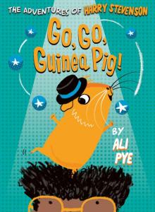 Go, Go, Guinea Pig! (Adventures of Harry Stevenson Book 3)