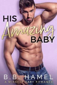 His Amazing Baby_A Miracle Baby Romance