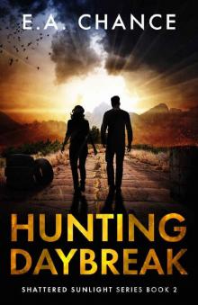 Hunting Daybreak: A Post-Apocalyptic Survival Romance (Shattered Sunlight Book 2) Read online