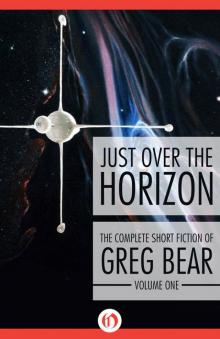 Just Over the Horizon (The Complete Short Fiction of Greg Bear Book 1) Read online