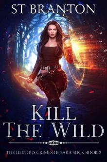 Kill the Wild (The Heinous Crimes of Sara Slick Book 2)