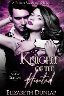 Knight of the Hunted (NSFW Edition) (Born Vampire Book 1) Read online