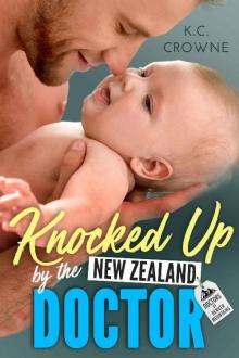 Knocked Up by the New Zealand Doctor: A Surprise Pregnancy Romance (Doctors of Denver Book 6)