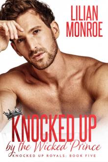 Knocked Up by the Wicked Prince: A Secret Baby Romance Read online