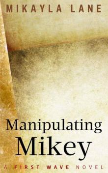 Manipulating Mikey (First Wave Book 8) Read online