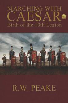 Marching With Caesar-Birth of the 10th Legion Read online