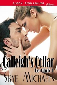 Michaels, Skye - Calleigh's Collar [Le Club 1] (Siren Publishing Classic) Read online