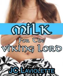 Milk for the Viking Lord (Viking, Virgin, Breeding, Milking Erotica, Lactation Sex, BBW, Group Milking)