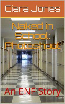 Naked in School: Photoshoot: An ENF Story