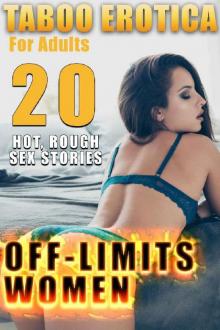 OFF-LIMITS WOMEN! (20 ROUGH, SCREAMING HOT TABOO EROTICA SEX STORIES FOR ADULTS)