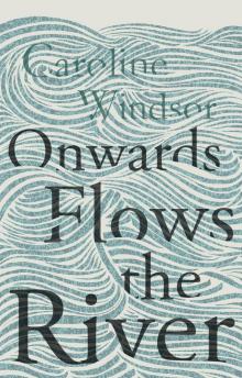 Onwards Flows the River Read online