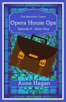 Opera House Ops: A Morelville Cozies Serial Mystery: Episode 8 - Gone Guy Read online