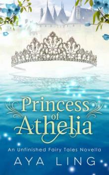 Princess of Athelia: An Unfinished Fairy Tales Novella Read online