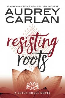 Resisting Roots (Lotus House Book 1) Read online