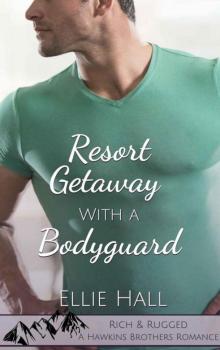 Resort Getaway With A Bodyguard (Rich & Rugged: A Hawkins Brothers Romance Book 3) Read online