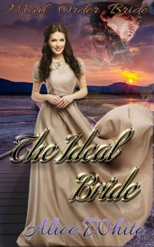 Romance: Mail Order Bride The Ideal Bride Clean Christian Western Historical Romance (Western Mail Order Bride Short Shorties Series)