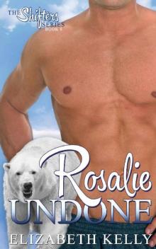 Rosalie Undone (The Shifters Series Book 6) Read online