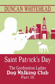 Saint Patrick's Day - The Gordonston Ladies Dog Walking Club Part III: A Dark Comedy Cozy Mystery With A Twist Read online