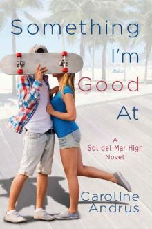 Something I'm Good At: A Sol del Mar High Novel Read online
