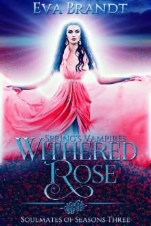 Spring's Vampires. Withered Rose: A Reverse Harem Fantasy Romance (Soulmates of Seasons Book 3) Read online