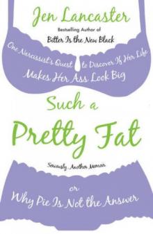 Such a pretty fat: one narcissist's quest to discover if her life makes her ass look big