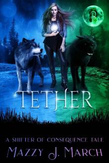 Tether: A Shifter of Consequence Tale (Shifters of Consequence Book 6) Read online