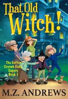 That Old Witch!: The Coffee Coven's Cozy Capers: Book 1 Read online