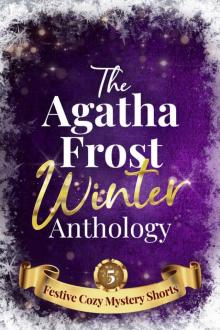 The Agatha Frost Winter Anthology: 5 Festive Cozy Mystery Short Stories Read online