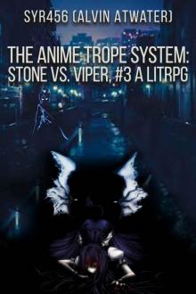 The Anime Trope System: Stone vs. Viper, #3 a LitRPG (ATS) Read online
