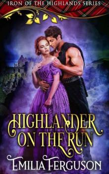The Highlander On The Run (Iron 0f The Highlands Series Book 1) Read online