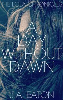 The Lola Chronicles (Book 2): A Day Without Dawn Read online