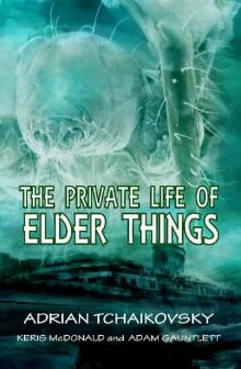 The Private Life of Elder Things Read online