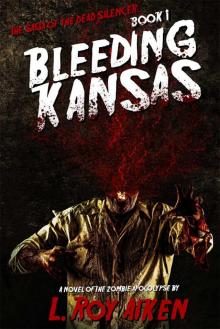 THE SAGA OF THE DEAD SILENCER Book 1: Bleeding Kansas: A Novel Of The Zombie Apocalypse