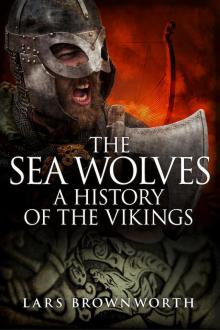 The Sea Wolves: A History of the Vikings Read online