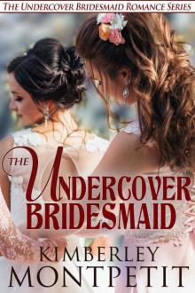 The Undercover Bridesmaid (The Undercover Bridesmaid Romance Series Book 1) Read online