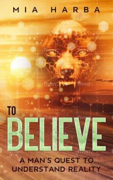 To Believe: A Man’s Quest to Understand Reality