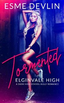 Tormented: A Dark High School Bully Romance (Elginvale High Book 1) Read online
