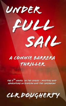Under Full Sail - A Connie Barrera Thriller: The 7th Novel in the Series - Mystery and Adventure in Florida and the Caribbean (Connie Barrera Thrillers) Read online