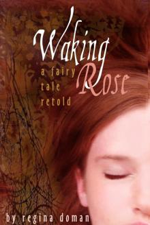 Waking Rose: A Fairy Tale Retold (Fairy Tale Novels) Read online