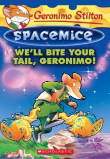 We'll Bite Your Tail, Geronimo! (Geronimo Stilton Spacemice #11) Read online