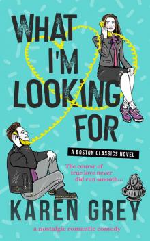 WHAT I'M LOOKING FOR: a nostalgic romantic comedy (Boston Classics Book 1)