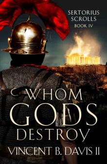 Whom Gods Destroy: A Novel of Ancient Rome (The Sertorius Scrolls Book 4) Read online