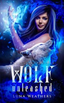 Wolf Unleashed (Hybrid Prophecies Book 1) Read online