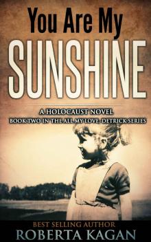 You Are My Sunshine: A Novel Of The Holocaust (All My Love Detrick Book 2) Read online