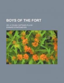 Boys of The Fort; Or, A Young Captain's Pluck