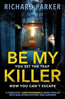 Be My Killer: A completely UNPUTDOWNABLE crime thriller with nail-biting mystery and suspense Read online